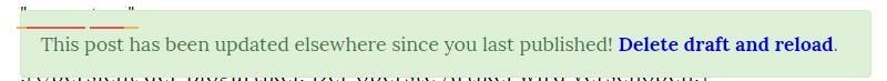 Meldung: This post has been updated elswhere since you last published! Delete draft and reload.